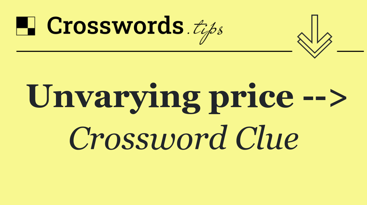 Unvarying price   >