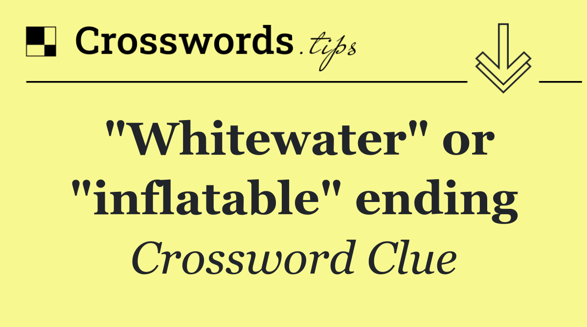 "Whitewater" or "inflatable" ending