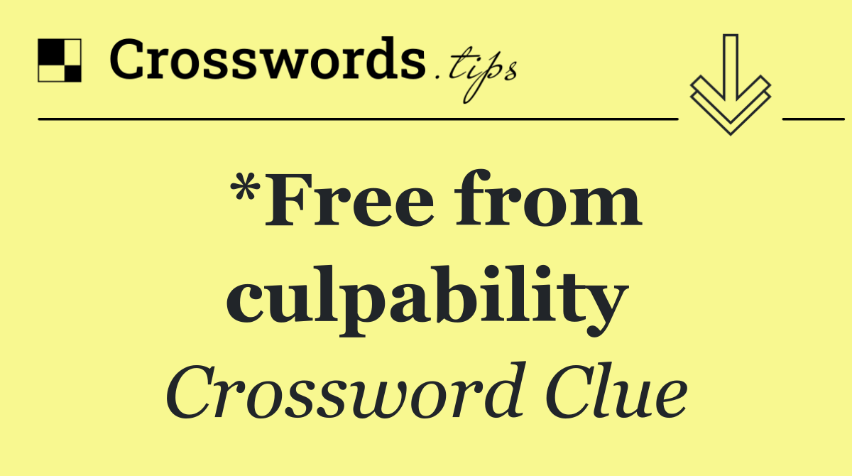 *Free from culpability