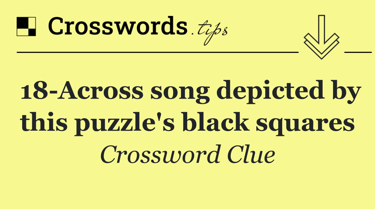 18 Across song depicted by this puzzle's black squares