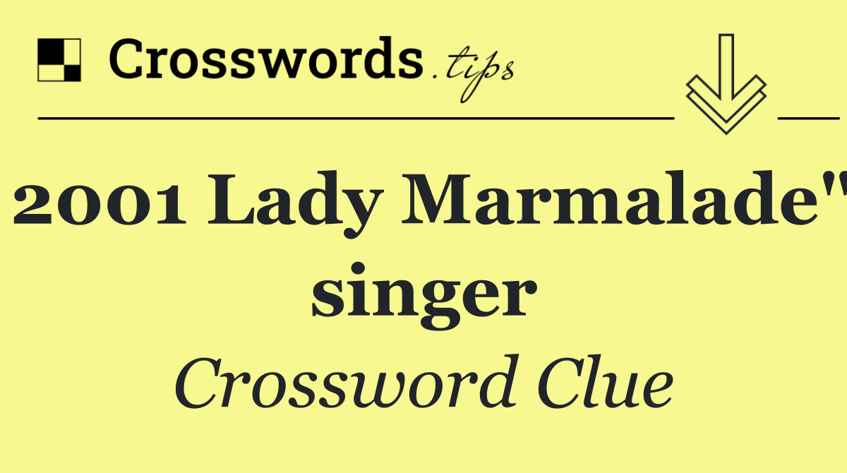 2001 Lady Marmalade" singer