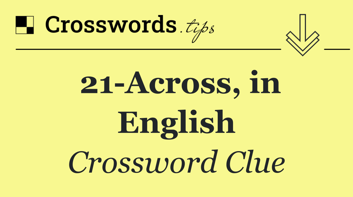 21 Across, in English