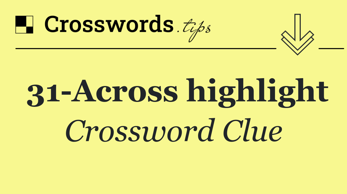 31 Across highlight