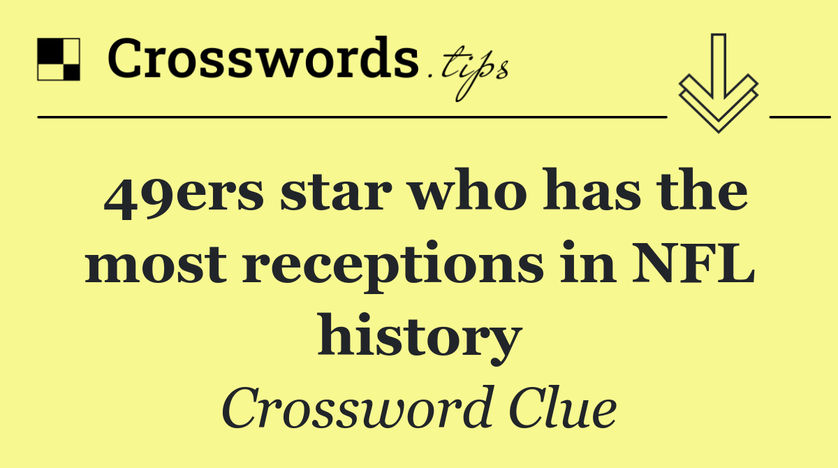 49ers star who has the most receptions in NFL history
