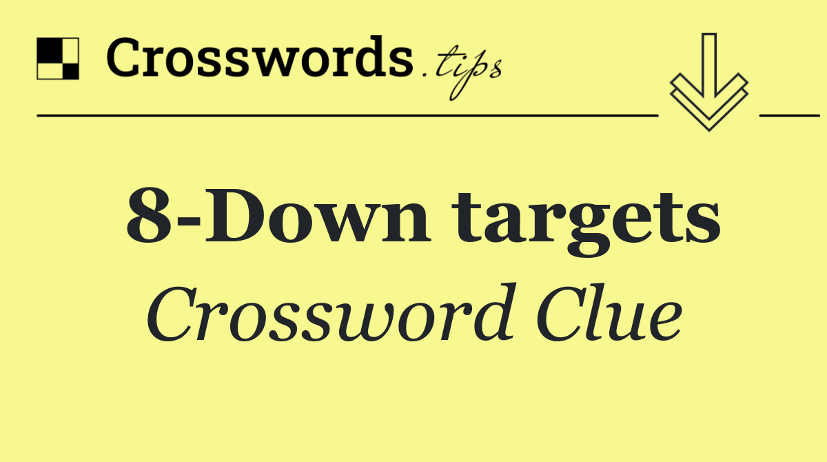 8 Down targets
