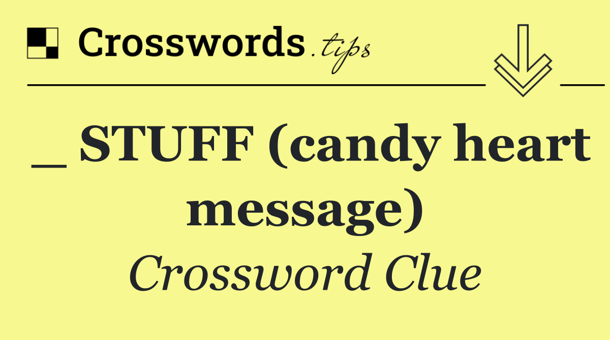 _ STUFF (candy heart message)