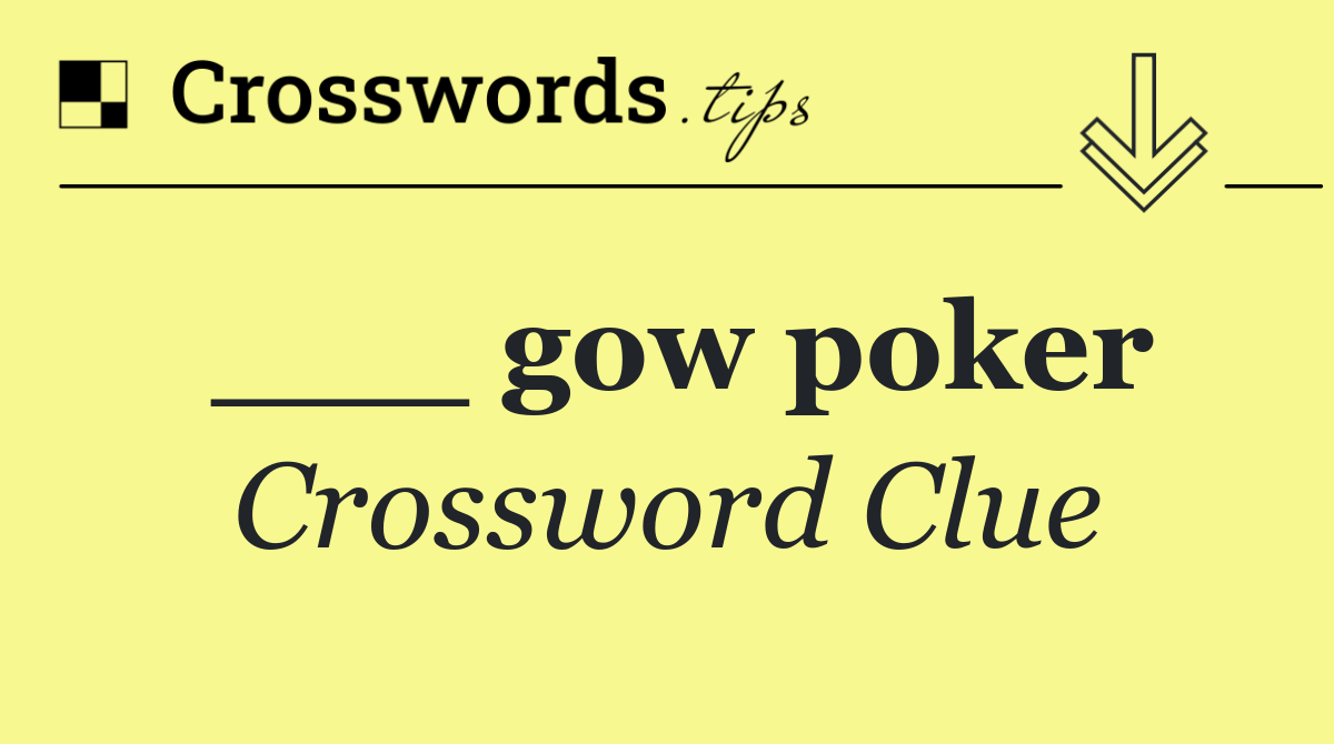 ___ gow poker