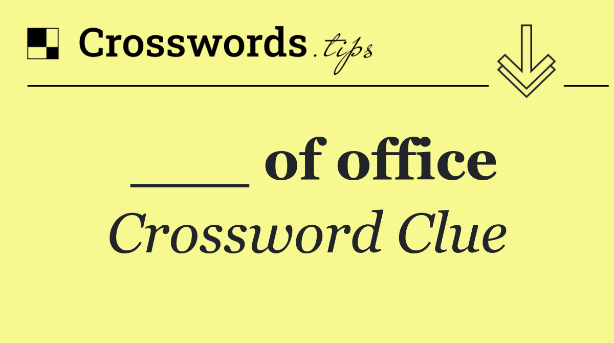 ___ of office