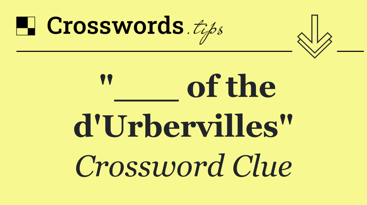 "___ of the d'Urbervilles"
