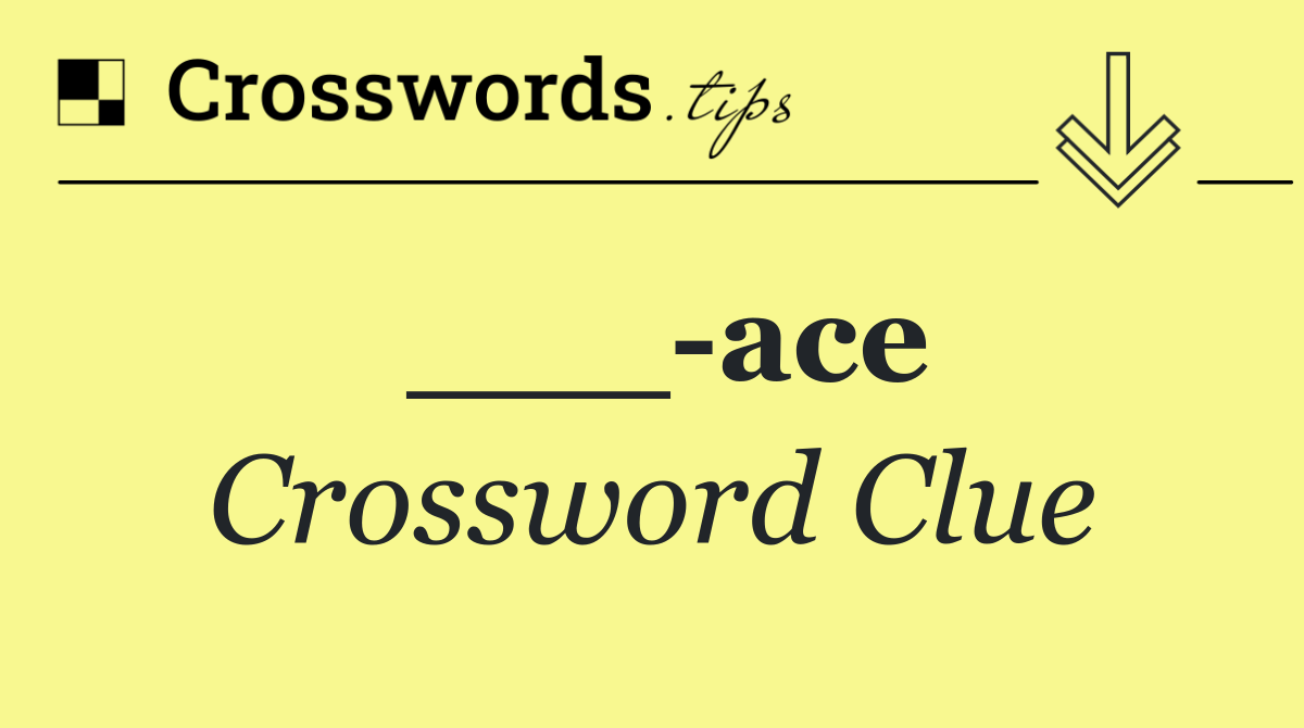 ___ ace