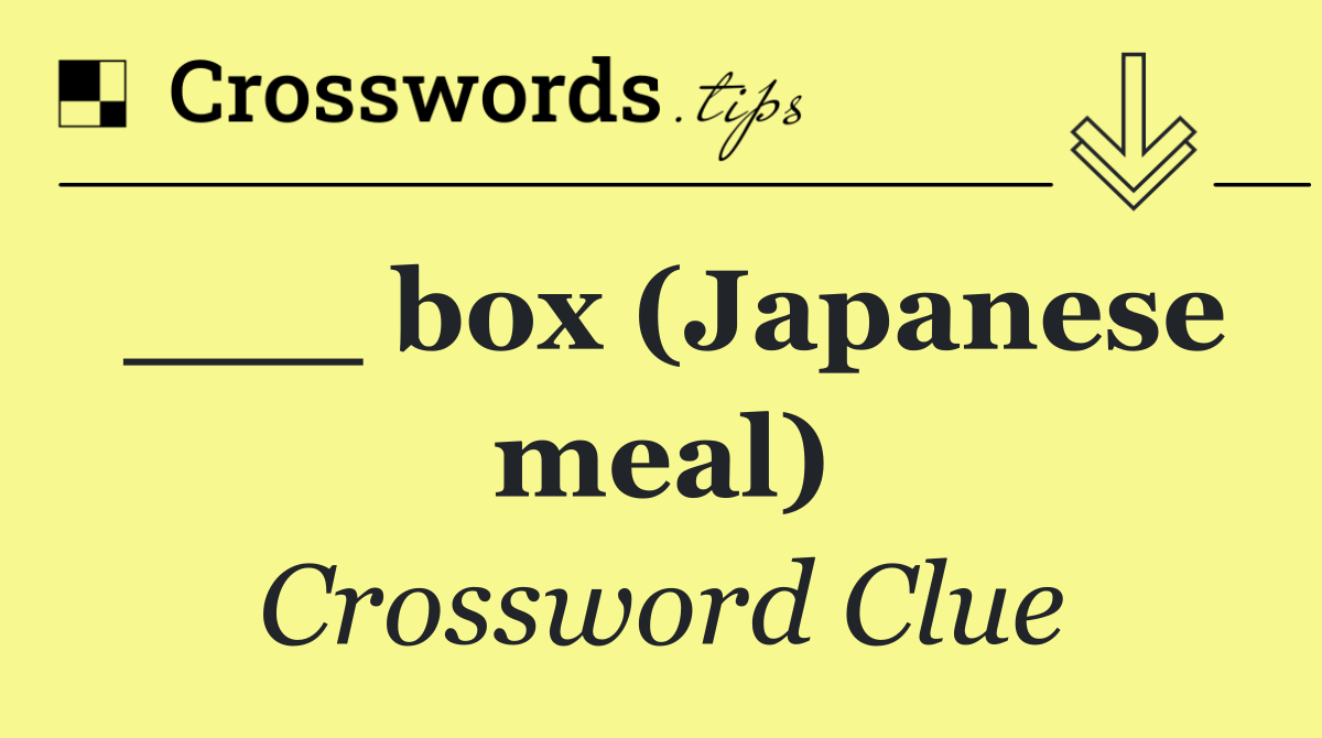___ box (Japanese meal)