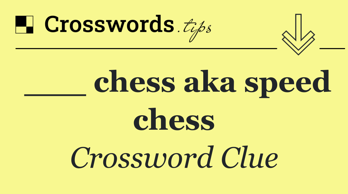 ___ chess aka speed chess