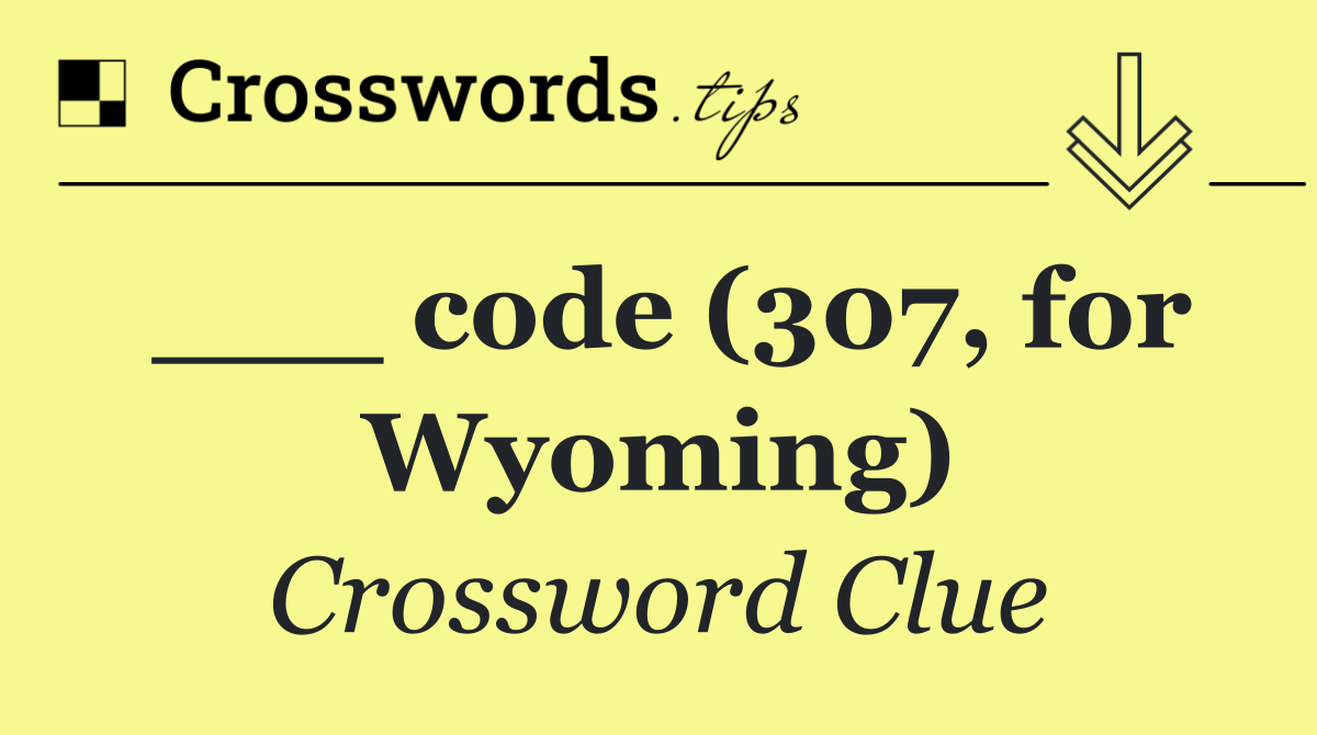 ___ code (307, for Wyoming)