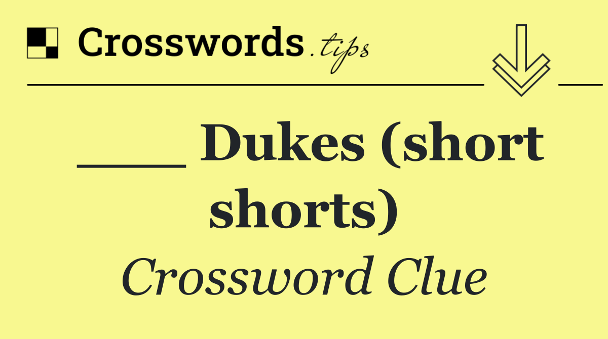 ___ Dukes (short shorts)