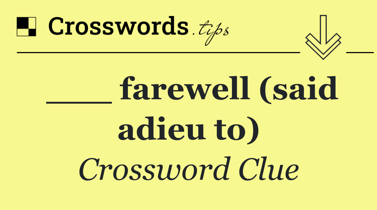 ___ farewell (said adieu to)