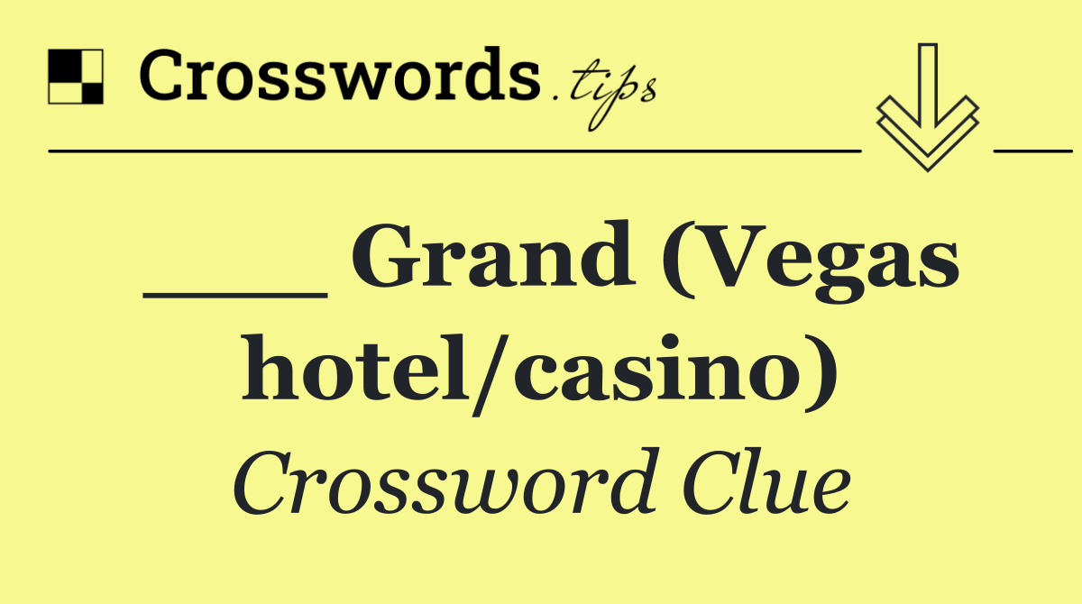 ___ Grand (Vegas hotel/casino)