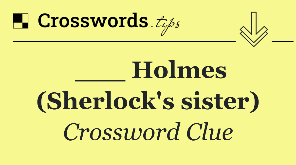 ___ Holmes (Sherlock's sister)