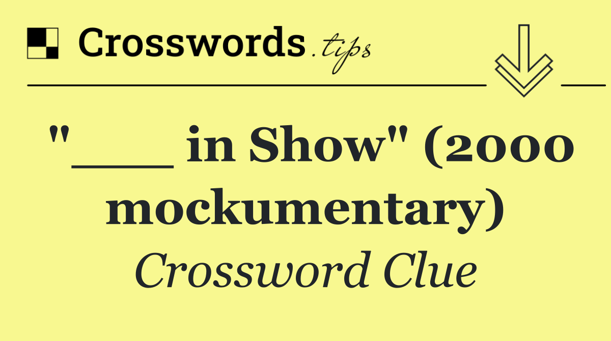 "___ in Show" (2000 mockumentary)