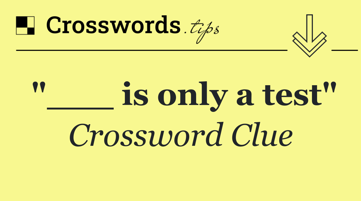 "___ is only a test"