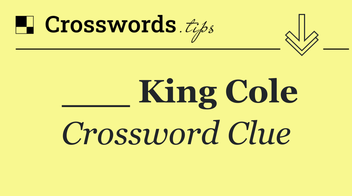 ___ King Cole
