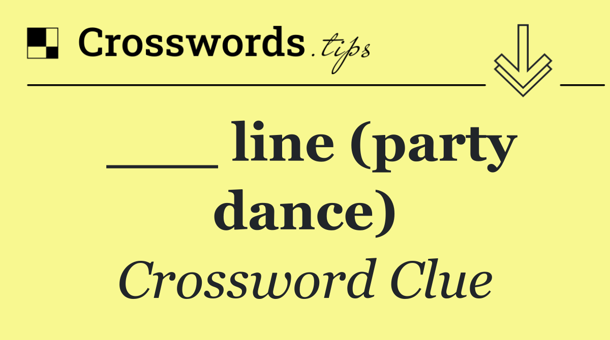 ___ line (party dance)