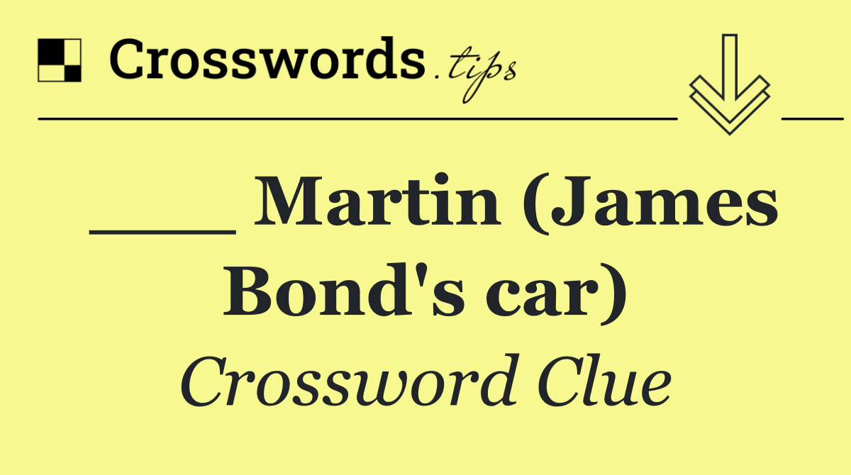 ___ Martin (James Bond's car)
