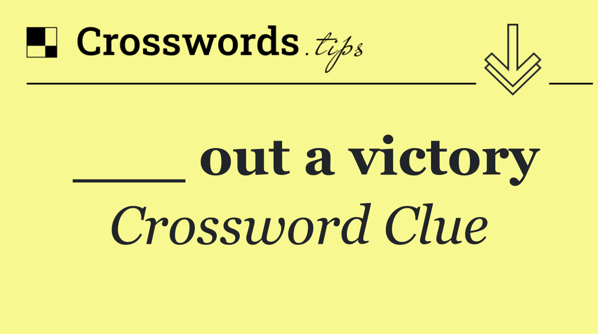 ___ out a victory