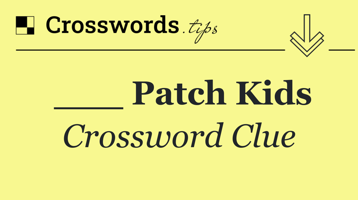 ___ Patch Kids