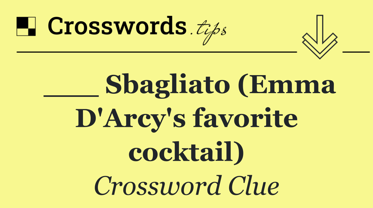 ___ Sbagliato (Emma D'Arcy's favorite cocktail)