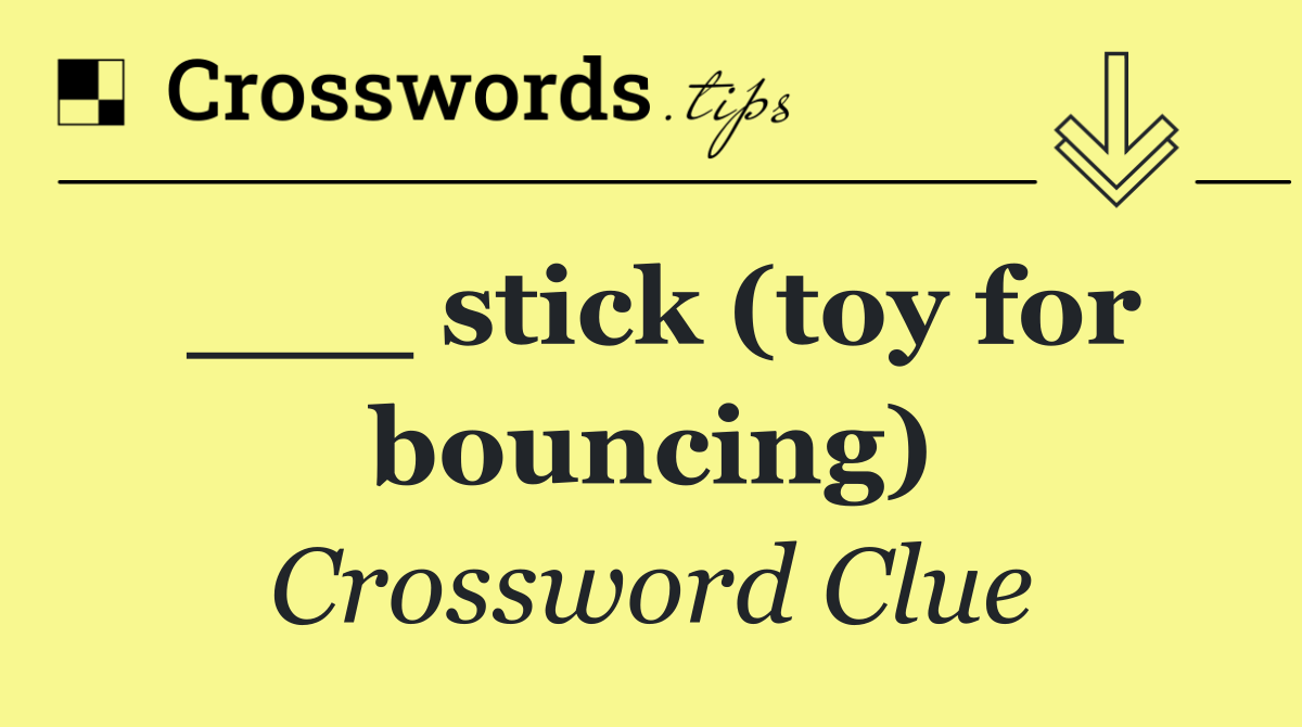 ___ stick (toy for bouncing)