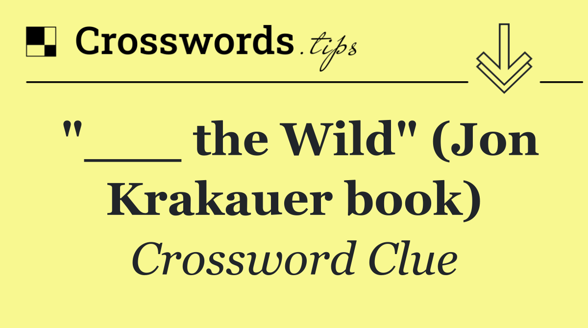 "___ the Wild" (Jon Krakauer book)