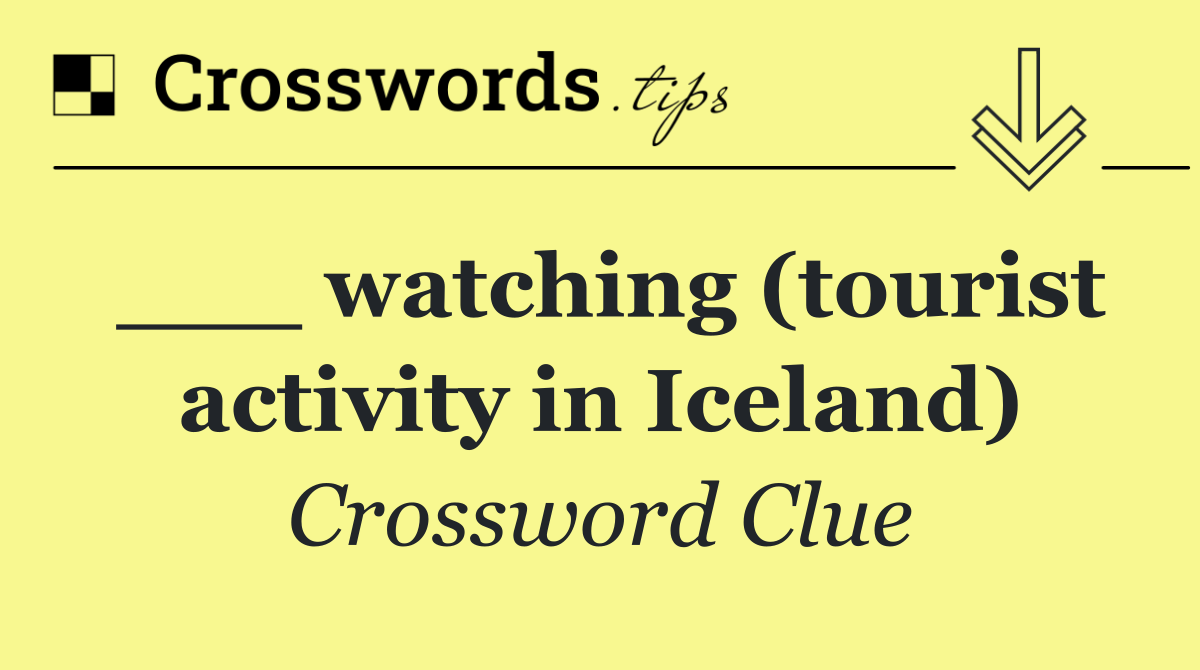 ___ watching (tourist activity in Iceland)