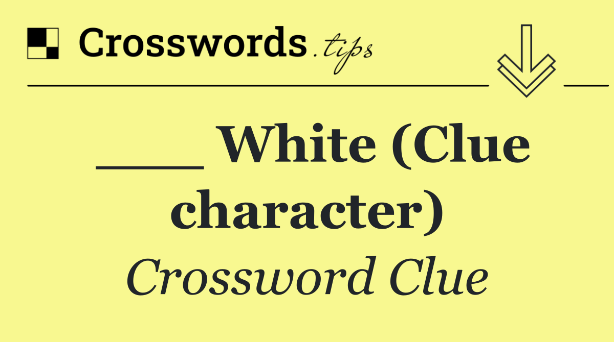 ___ White (Clue character)