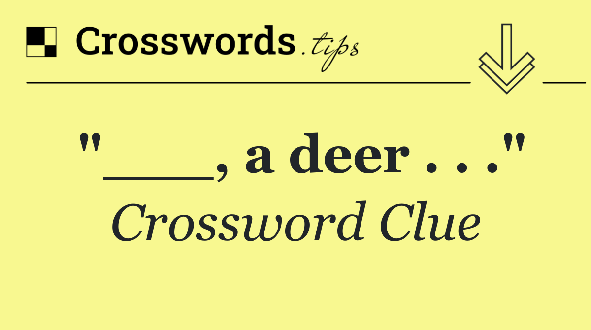 "___, a deer . . ."