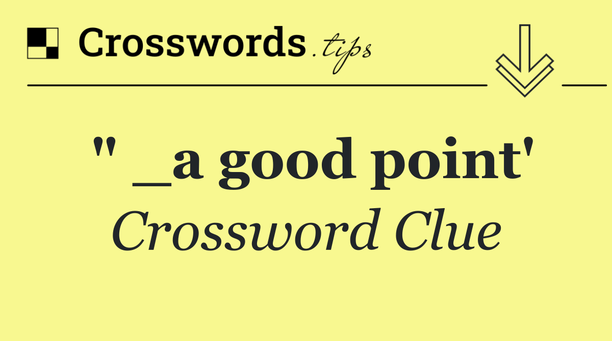 " _a good point'