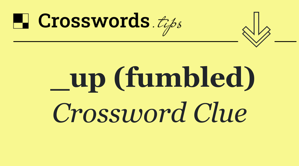 _up (fumbled)