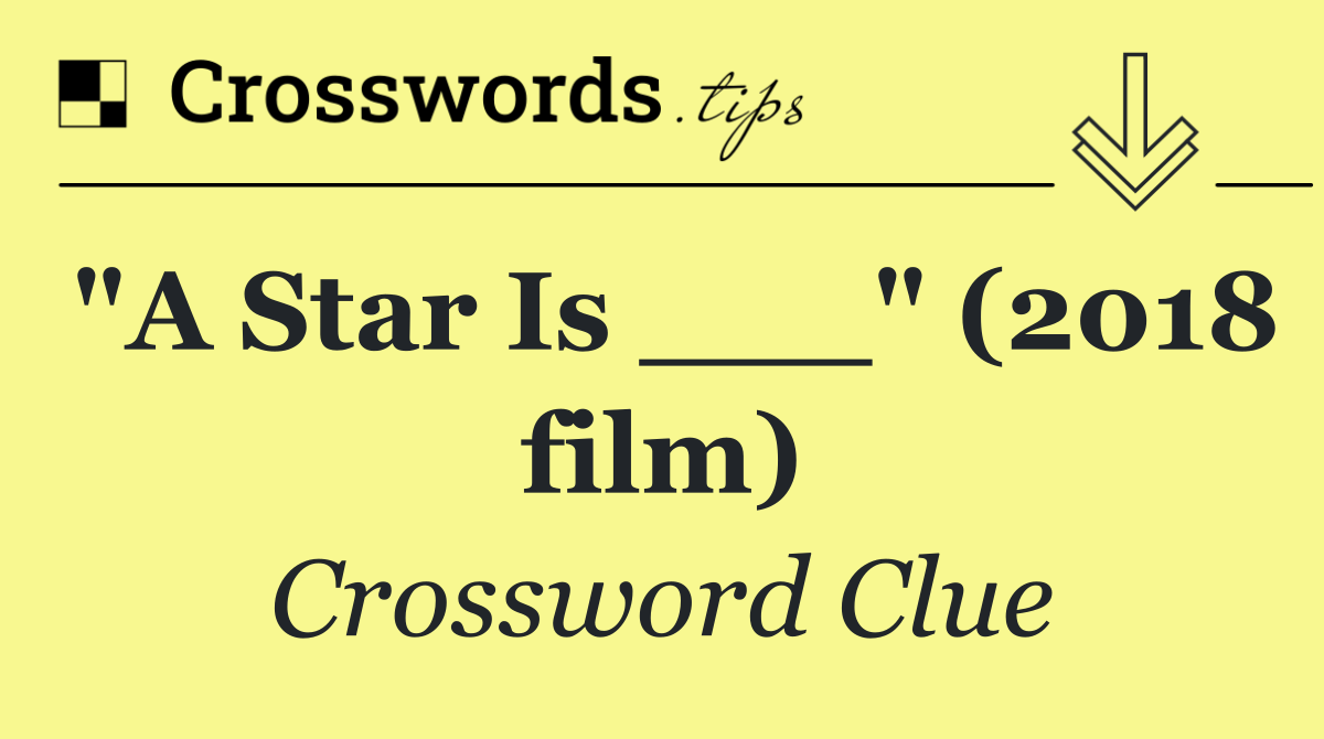 "A Star Is ___" (2018 film)