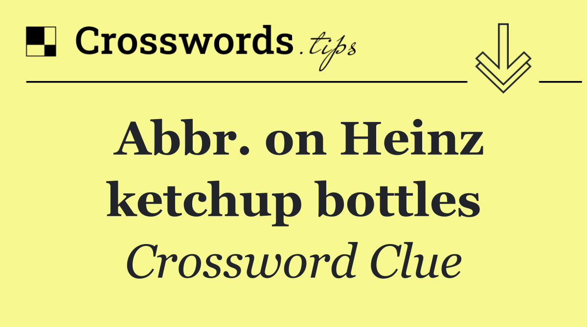 Abbr. on Heinz ketchup bottles
