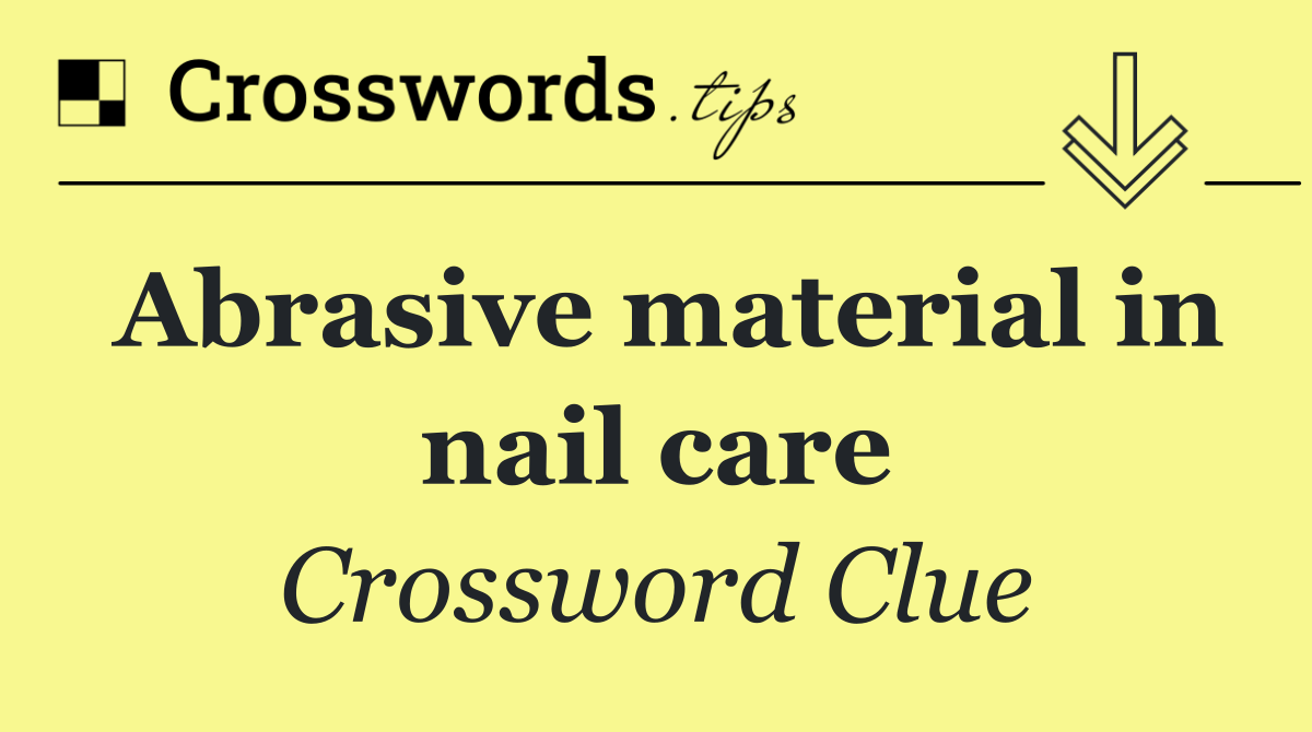 Abrasive material in nail care