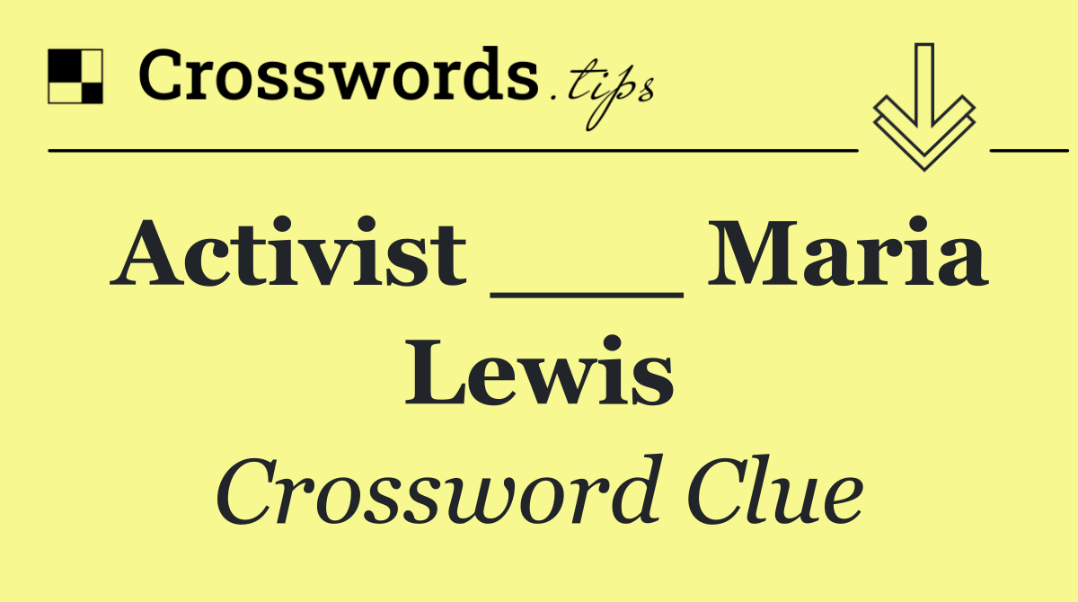 Activist ___ Maria Lewis