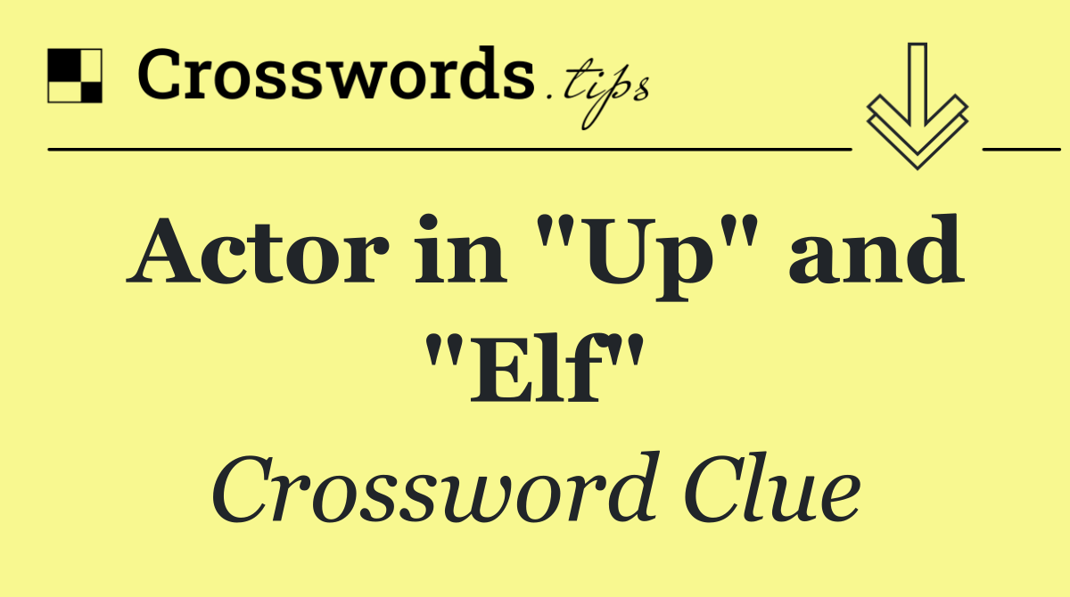 Actor in "Up" and "Elf"