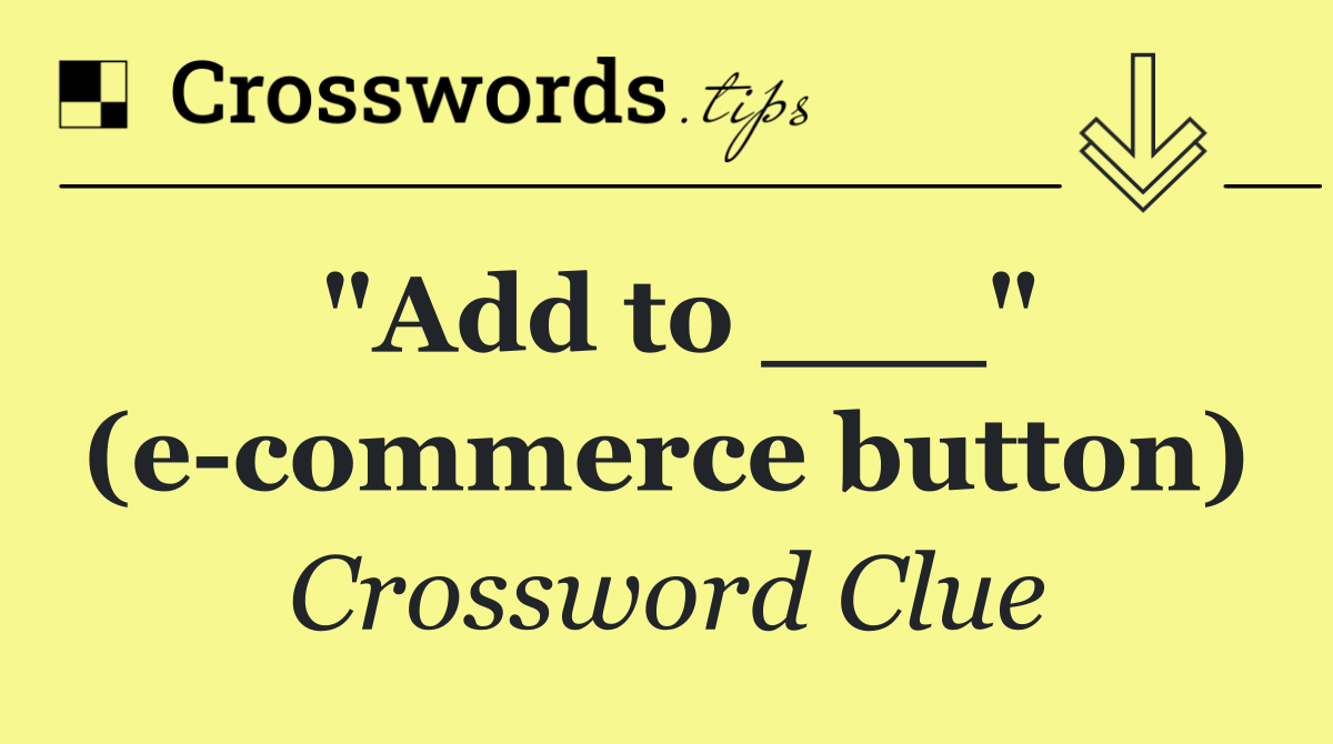 "Add to ___" (e commerce button)