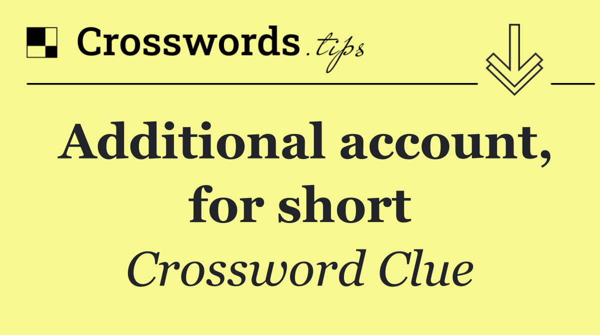 Additional account, for short