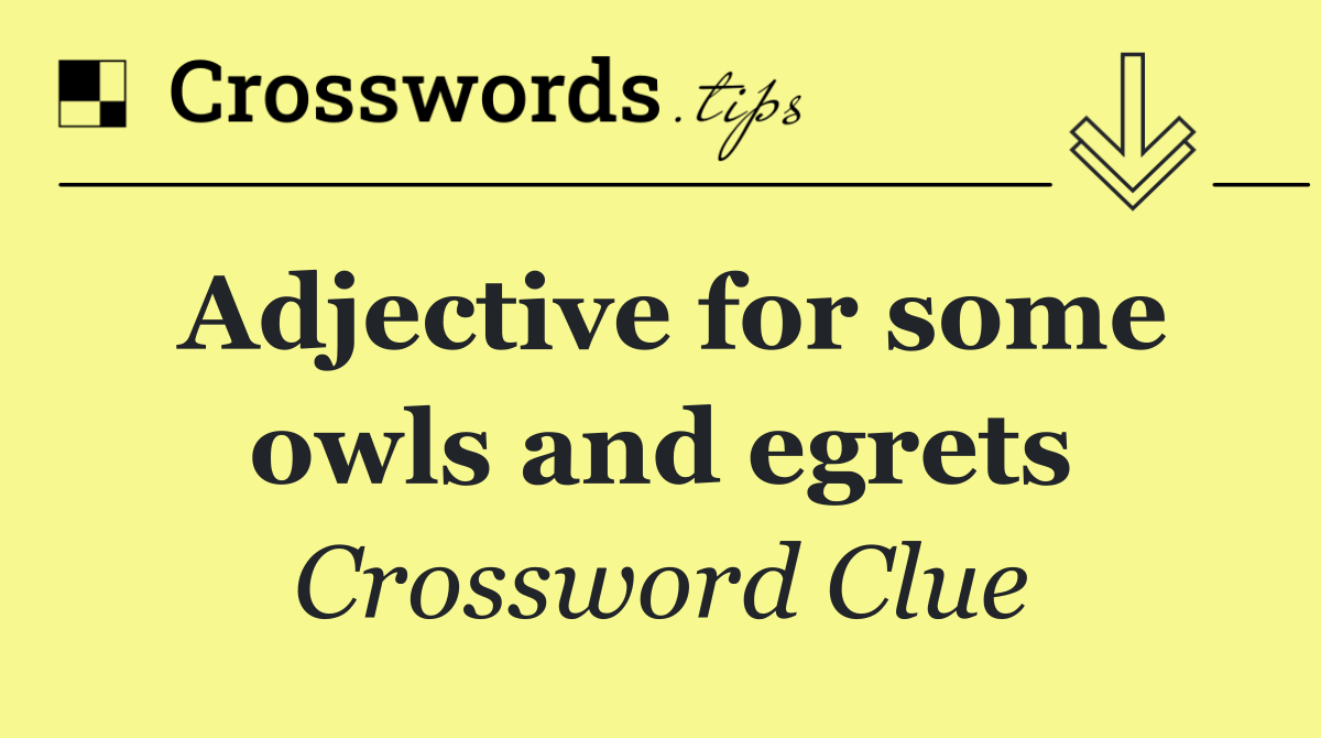 Adjective for some owls and egrets
