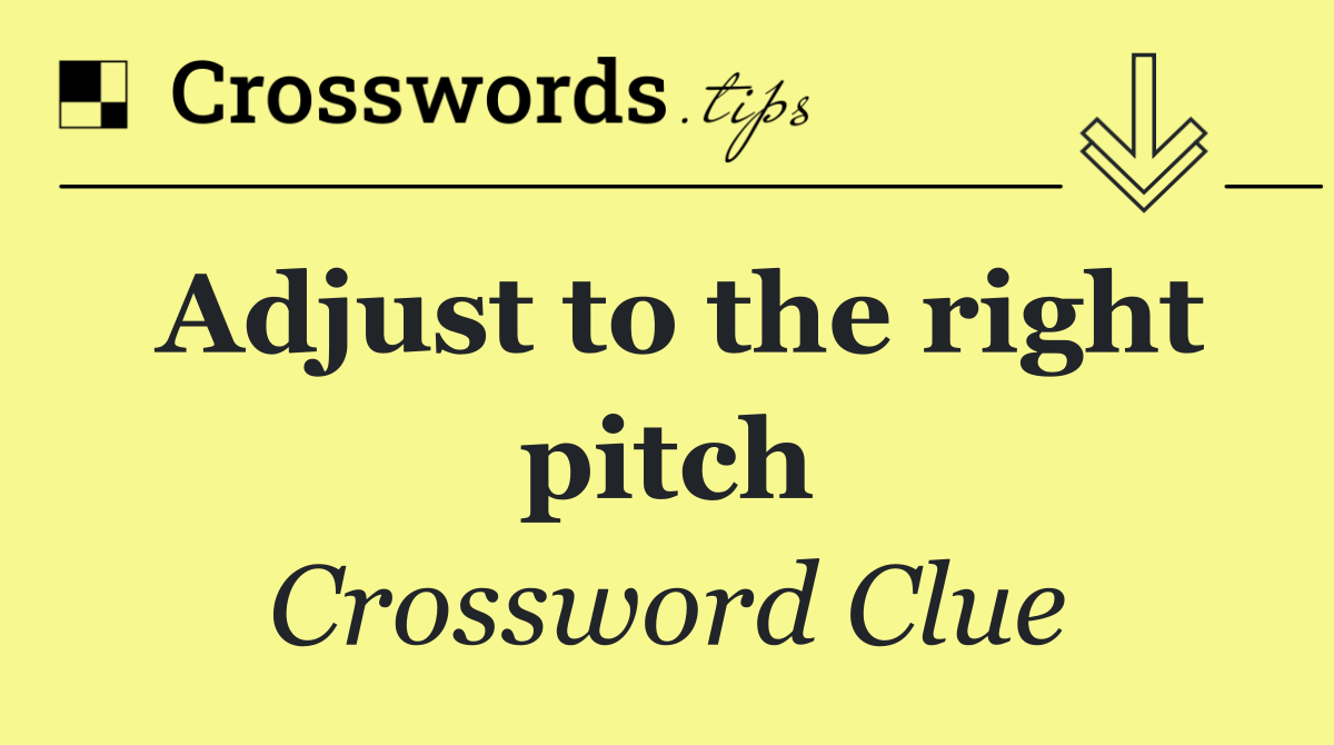 Adjust to the right pitch