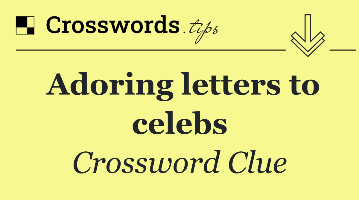 Adoring letters to celebs