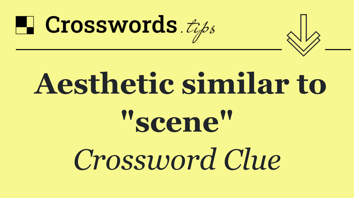 Aesthetic similar to "scene"