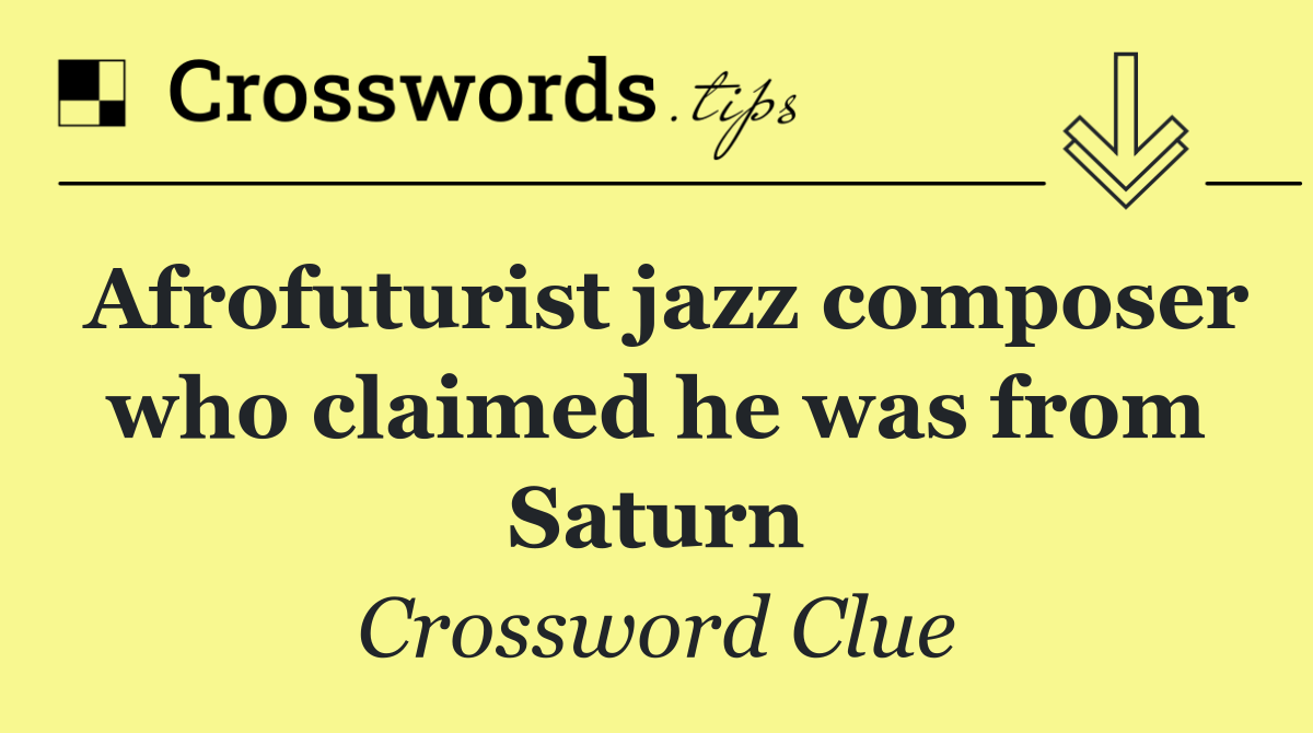 Afrofuturist jazz composer who claimed he was from Saturn