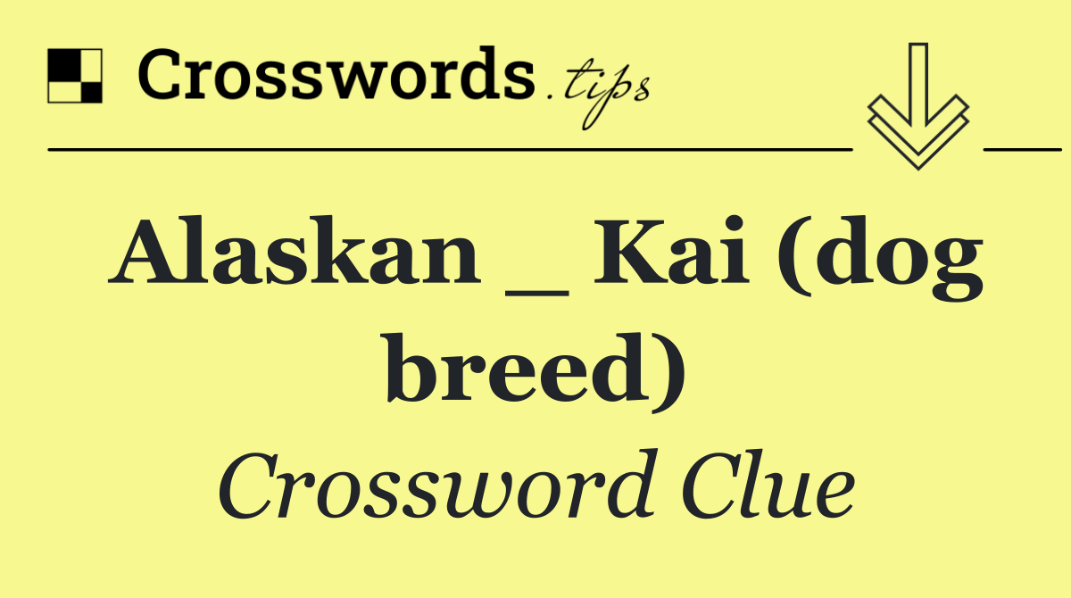 Alaskan _ Kai (dog breed)