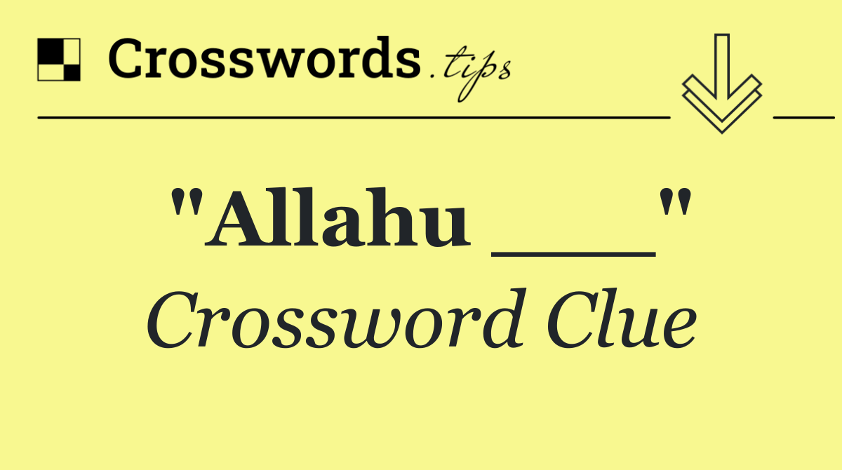 "Allahu ___"